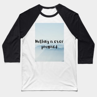 Nothing is ever promised Baseball T-Shirt